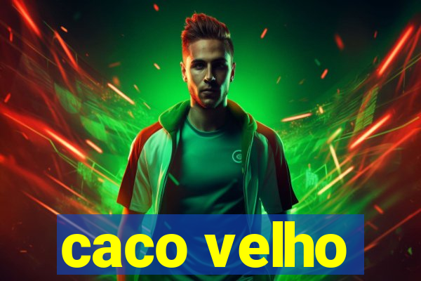 caco velho